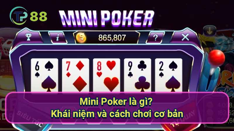 Mini Poker là gì? Hướng dẫn cách chơi thắng lớn 2 mini-poker-la-gi?-khai-niem-va-cach-choi-co-ban
