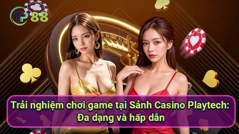 Sảnh Casino Playtech: Trải nghiệm đẳng cấp và hấp dẫn 2 trai-nghiem-choi-game-tai-sanh-casino-playtech:-da-dang-va-hap-dan