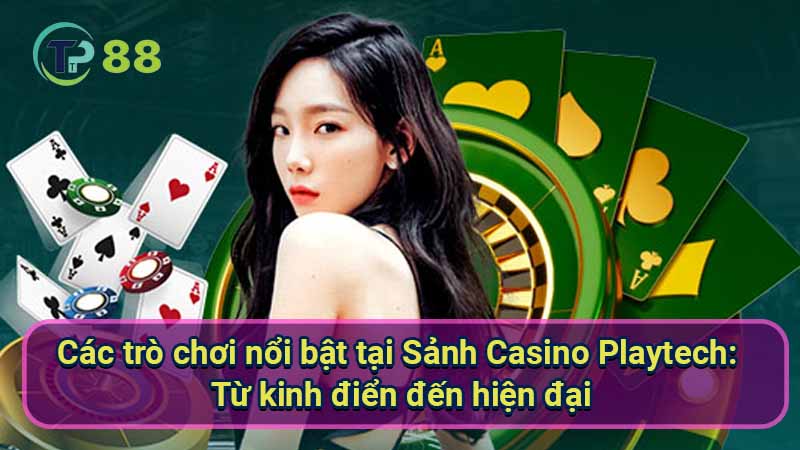 Sảnh Casino Playtech: Trải nghiệm đẳng cấp và hấp dẫn 3 cac-tro-choi-noi-bat-tai-sanh-casino-playtech:-tu-kinh-dien-den-hien-dai