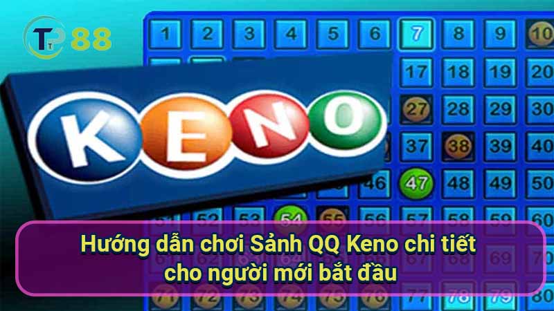 Sảnh QQ Keno: Cách chơi chi tiết và chiến lược hiệu quả 2 huong-dan-choi-sanh-qq-keno-chi-tiet-cho-nguoi-moi-bat-dau