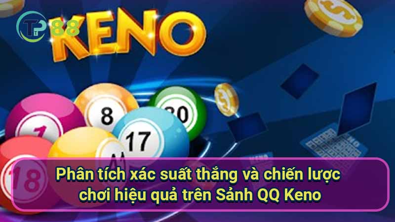 Sảnh QQ Keno: Cách chơi chi tiết và chiến lược hiệu quả 3 phan-tich-xac-suat-thang-va-chien-luoc-choi-hieu-qua-tren-sanh-qq-keno