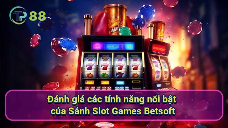 Sảnh Slot Games Betsoft: Top 5 game được yêu thích nhất 3 danh-gia-cac-tinh-nang-noi-bat-cua-sanh-slot-games-betsoft