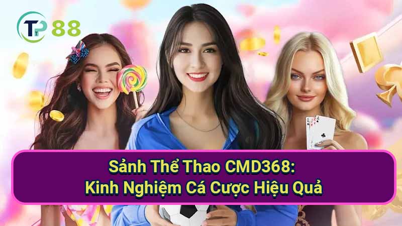 Sảnh Thể Thao CMD368: Kinh Nghiệm Cá Cược Hiệu Quả 2 sanh-the-thao-cmd368:-tong-quan-va-nhung-diem-noi-bat