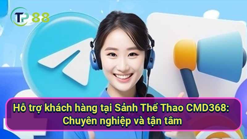 Sảnh Thể Thao CMD368: Kinh Nghiệm Cá Cược Hiệu Quả 4 ho-tro-khach-hang-tai-sanh-the-thao-cmd368:-chuyen-nghiep-va-tan-tam