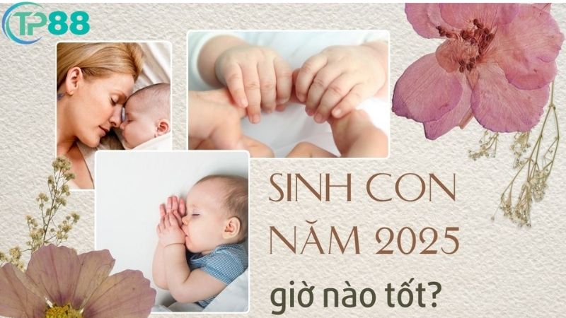 Giờ Sinh Đẹp Nhất Cho Bé Sinh 2025, Ảnh Hưởng Lớn Đến Tương Lai 2 gio-sinh-dep-nhat-cho-be-sinh-2025-1