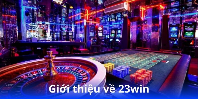 23win - Địa Chỉ Tin Cậy Cho Những Dân Chơi Cá Cược 2 gioi-thieu-ve-23win